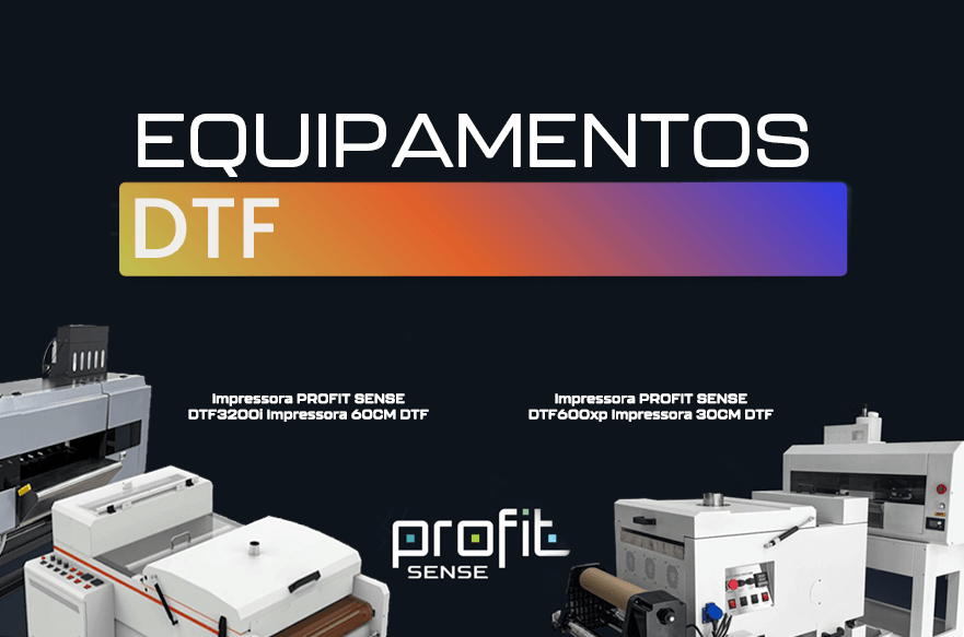 Conheça a linha de Equipamentos DTF com assinatura PROFIT SENSE