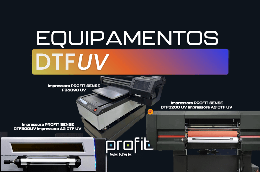 Conheça a linha de Equipamentos DTF-UV com assinatura PROFIT SENSE